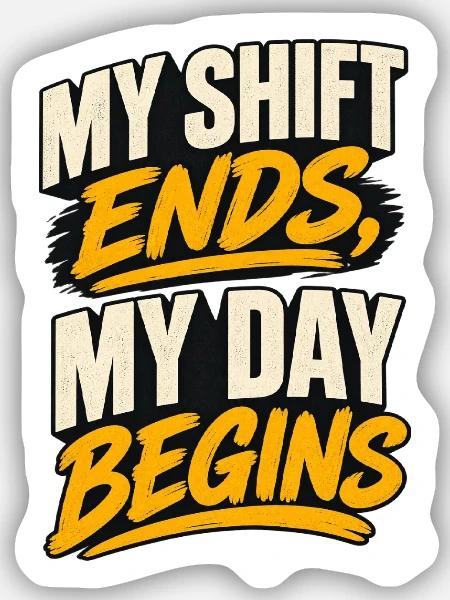 Shift Ends, Day Begins - Sticker Größe S (10 x 10 cm) - Mattweiß