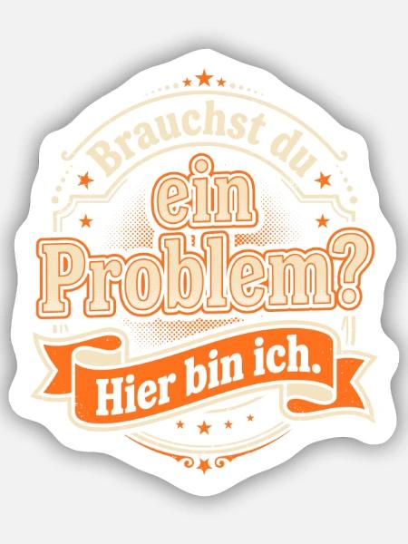 Sarkasmus Spruch - Brauchst du ein Problem? - Sticker Größe S (10 x 10 cm) - Mattweiß