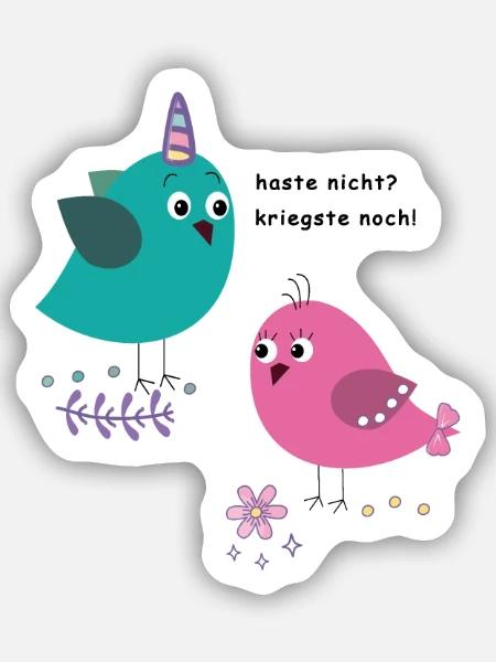 haste nicht, kriegste noch ! lustige Vögelchen - Sticker Größe S (10 x 10 cm) - Mattweiß