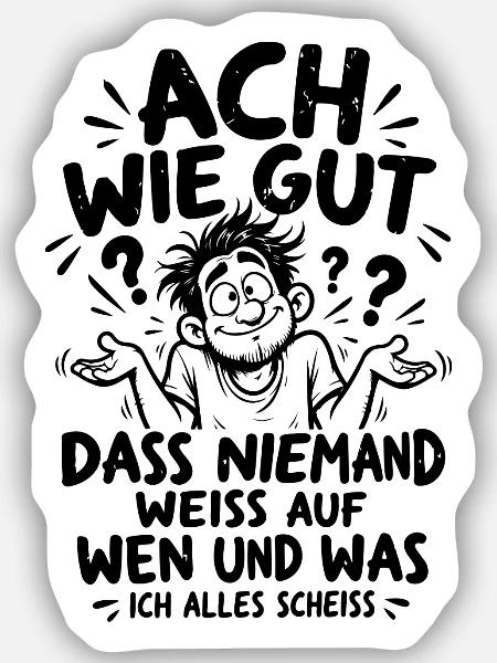 Lustiger Spruch Ach wie gut dass niemand weiss... - Sticker Größe S (10 x 10 cm) - Mattweiß