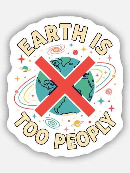 Earth is to peoply - Erde - Sticker Größe S (10 x 10 cm) - Mattweiß