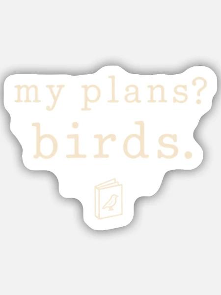 Meine Pläne? Vögel. - Sticker Größe S (10 x 10 cm) - Mattweiß