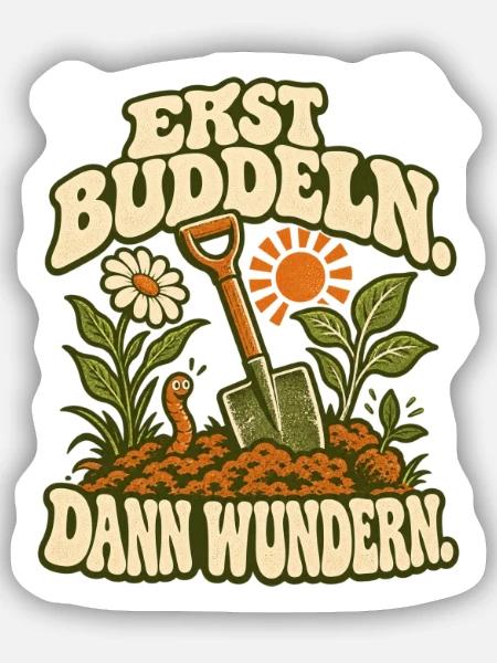 Erst Buddeln, Dann Wunder(n) - Sticker Größe S (10 x 10 cm) - Mattweiß