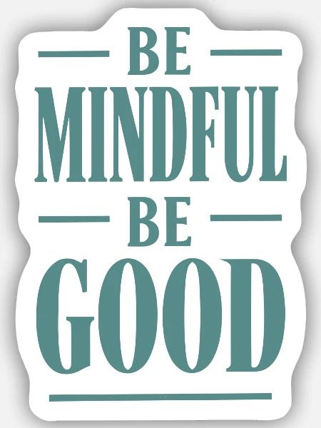 Be Mindful Be Good Spruch - Sticker Größe S (10 x 10 cm) - Mattweiß