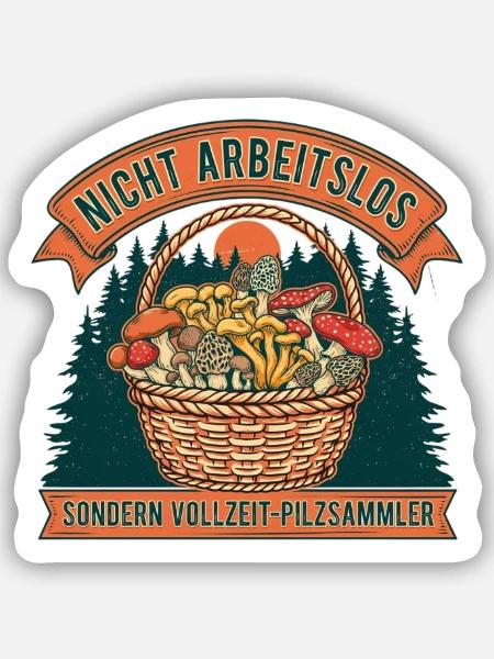 Nicht Arbeitslos: Vollzeit-Pilzsammler - Sticker Größe S (10 x 10 cm) - Mattweiß