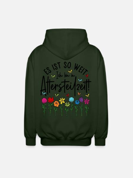 Es ist soweit Ich bin in Altersteilzeit - Blumen - Unisex Kapuzenjacke - Forstgrün
