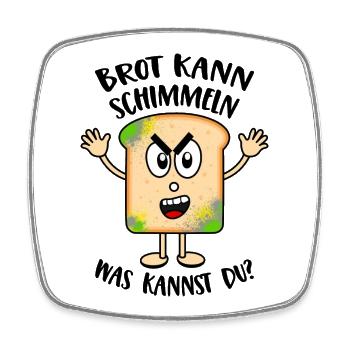 Brot kann schimmeln Was kannst Du Lustige Sprüche - Viereckiger Kühlschrankmagnet - Weiß - Vorne