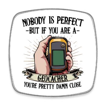 Nobody Is Perfect Geocaching Geocacher Gift - Square fridge magnet - white - Front