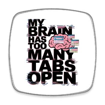 My Brain Has Too Many Tabs Open - Square fridge magnet - white - Front