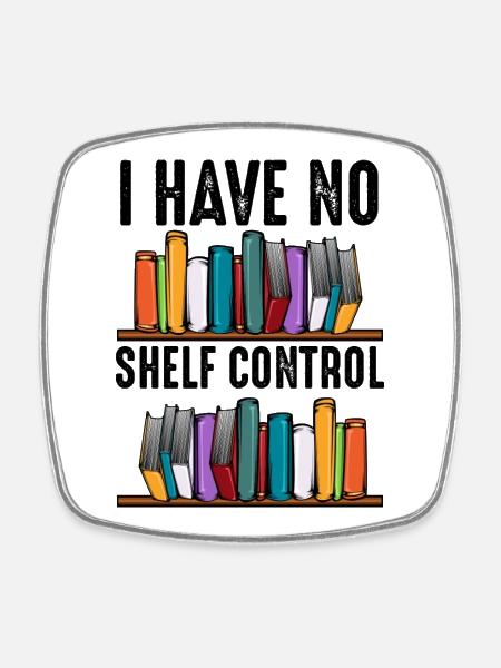 No Shelf Control Spruch Bücher Leser Geschenk - Viereckiger Kühlschrankmagnet - Weiß