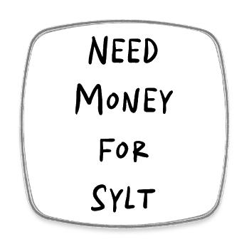 NEED MONEY FOR SYLT - Square fridge magnet - white - Front