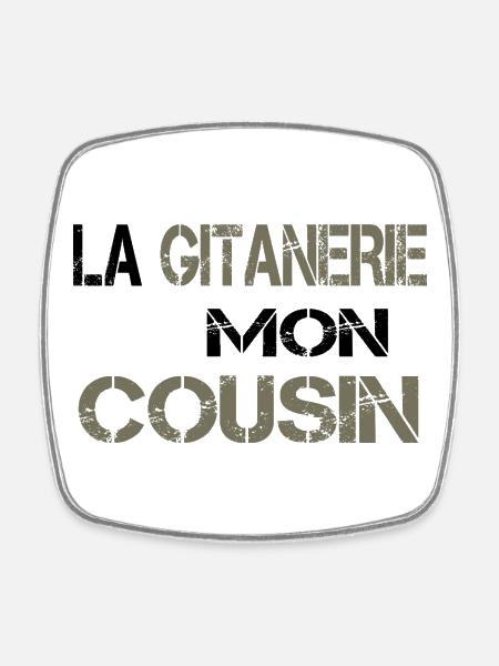 La gitanerie mon cousin - Magnet carré - blanc