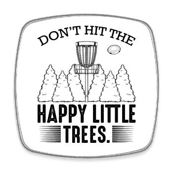 Don't Hit The Happy Little Trees Disc Golf Gift - Square fridge magnet - white - Front