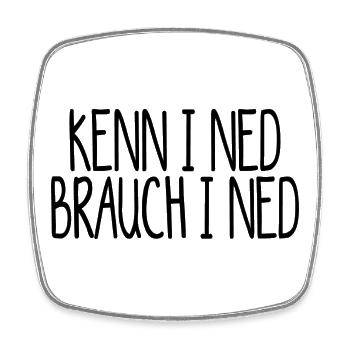 kenn i ned, brauch i ned. Kenn ich nicht - Viereckiger Kühlschrankmagnet - Weiß - Vorne