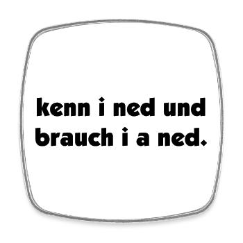 kenn i ned und brauch i a ned - kenne ich nicht - Viereckiger Kühlschrankmagnet - Weiß - Vorne