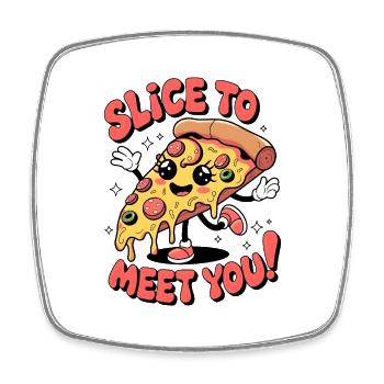 Slice To Meet You! - Square fridge magnet - white - Front