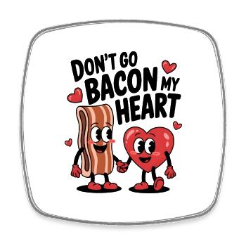 Don't Go Bacon My Heart - Viereckiger Kühlschrankmagnet - Weiß - Vorne