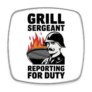 Grill Sergeant Reporting For Duty - Square fridge magnet - white - Front