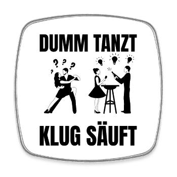 DUMM_TANZT-_KLUG_SAUFT - Viereckiger Kühlschrankmagnet - Weiß - Vorne