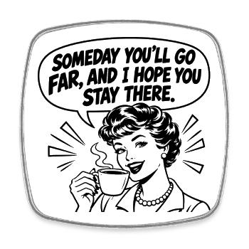 Lustiger Spruch Someday you’ll go far, and I hope  - Viereckiger Kühlschrankmagnet - Weiß - Vorne