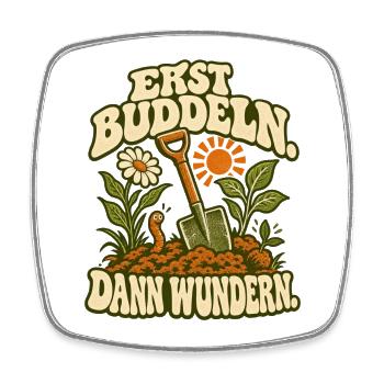 Erst Buddeln, Dann Wunder(n) - Viereckiger Kühlschrankmagnet - Weiß - Vorne