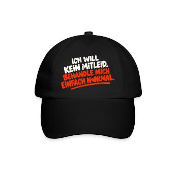 ICH WILL KEIN MITLEID BEHANDLE MICH EINFACH NORMAL - Baseballkappe - Schwarz/Schwarz - Vorne
