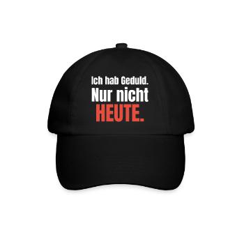 Ich hab Geduld. Nur nicht heute. - Baseballkappe - Schwarz/Schwarz - Vorne