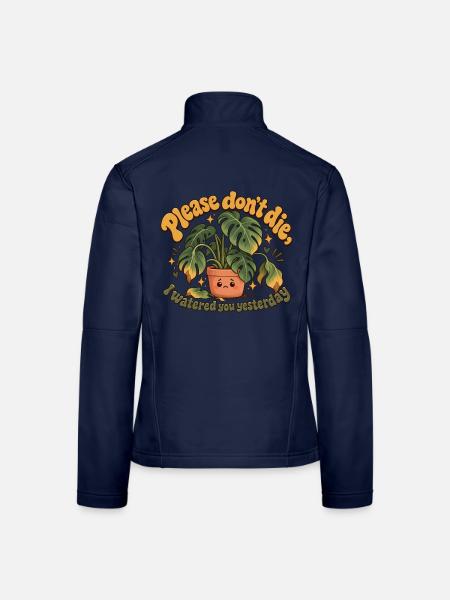 "Please don't die, I watered you yesterday" - Frauen Softshelljacke - Navy