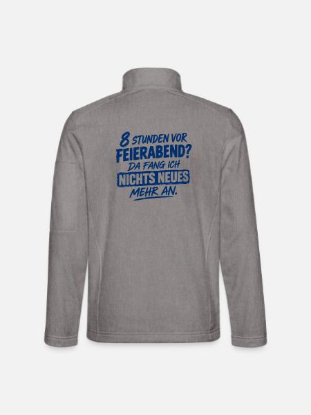 Acht Stunden vor Feierabend da fange ich nichts Ne - Unisex Softshelljacke - Grau meliert - Hinten