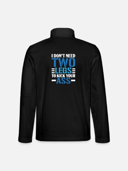 Ich brauche keine zwei Beine, um dir in den Arsch - Unisex Softshelljacke - Schwarz - Hinten