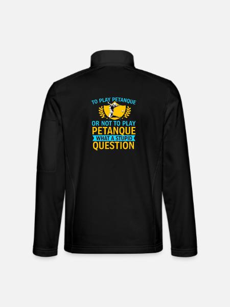 To Play Petanque Or Not – Lustiger Boule Spruch - Unisex Softshelljacke - Schwarz - Hinten