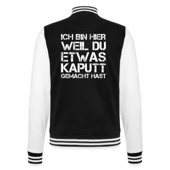 Ich Bin Hier Weil Du Was Kaputt Gemacht Hast - College-Sweatjacke - Schwarz/Weiß - Hinten - Marisol (170cm)