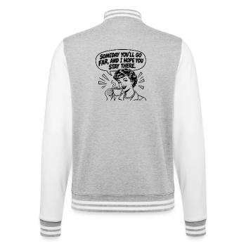 Lustiger Spruch Someday you’ll go far, and I hope  - College-Sweatjacke - Grau meliert/Weiß - Hinten - Marisol (170cm)