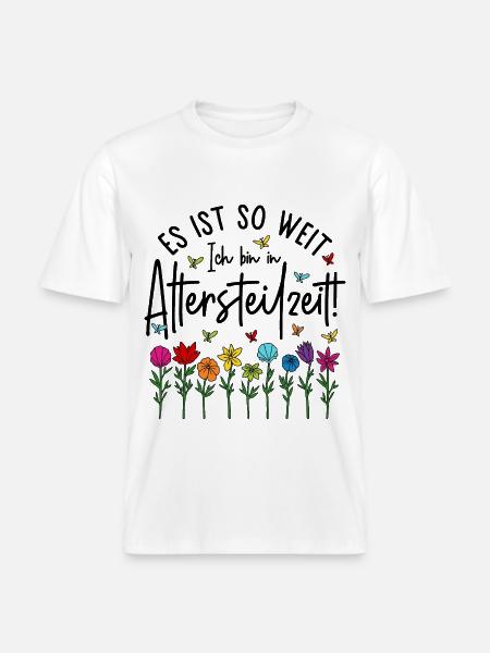 Es ist soweit Ich bin in Altersteilzeit - Blumen - RELAXED FIT Unisex Organic T-Shirt - Weiß