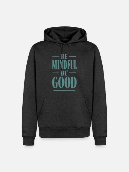Be Mindful Be Good Spruch - Männer Premium Bio Hoodie - Anthrazit meliert