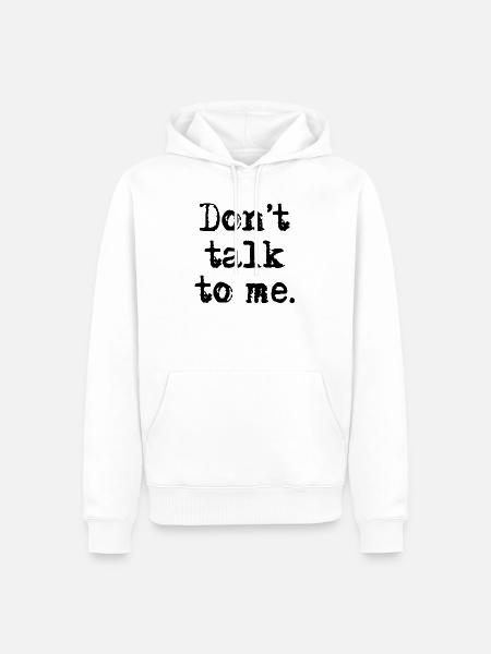 Don't talk to me. - Männer Premium Bio Hoodie - Weiß