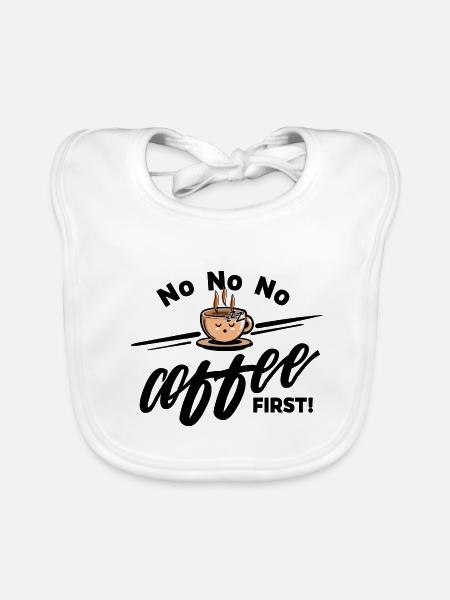 Coffee first - Müde Kaffeetasse No No No - Baby Bio-Lätzchen - Weiß