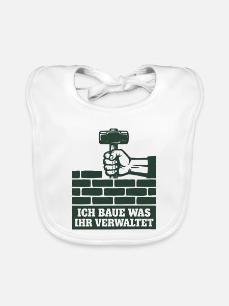 Handwerk Shirt Ich baue was ihr verwaltet - Baby Bio-Lätzchen - Weiß - Vorne