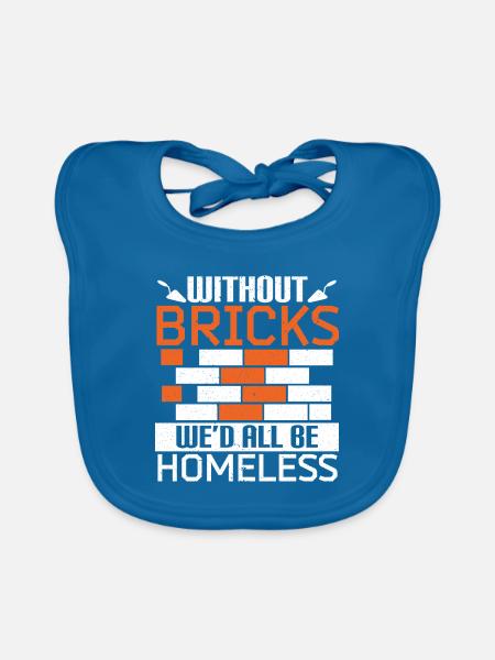 Ohne Ziegel wären wir alle obdachlos Maurer - Baby Bio-Lätzchen - Pfauenblau - Vorne