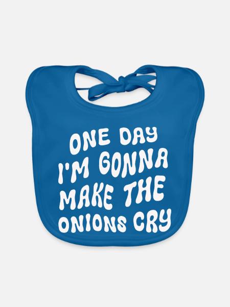 One Day I'm Gonna Make the Onions Cry - Organic Baby Bibs - peacock-blue