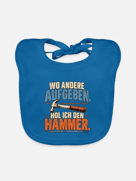 Wo andere aufgeben hol ich den Hammer - Baby Bio-Lätzchen - Pfauenblau - Vorne