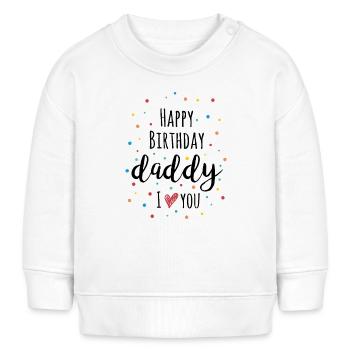 Joyeux anniversaire papa, je t’aime – Vêtements pour bébé - Sweat bébé bio Stanley/Stella - blanc - Devant