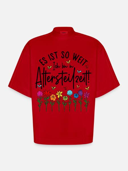 Es ist soweit Ich bin in Altersteilzeit - Blumen - Heavyweight Oversized Organic Boxy T-Shirt Made in EU - Rot