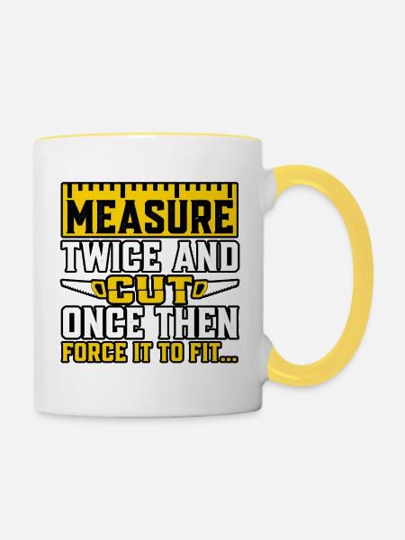 Zweimal messen, einmal schneiden. - Tasse zweifarbig - Weiß/Gelb