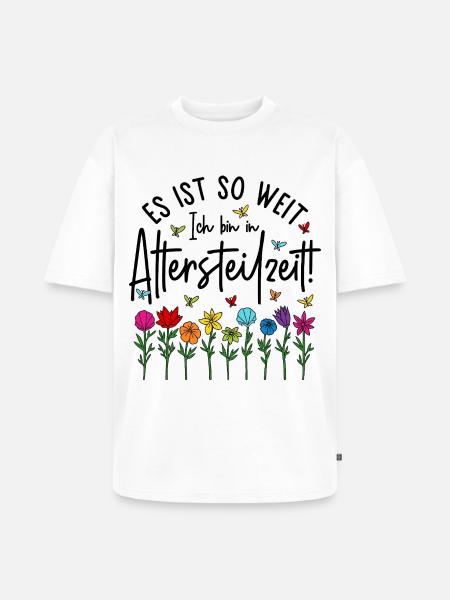 Es ist soweit Ich bin in Altersteilzeit - Blumen - Unisex Premium Oversized Bio T-Shirt - Weiß
