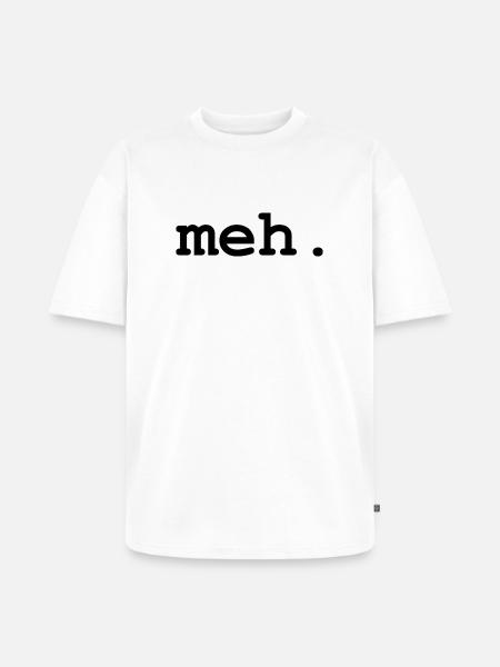 meh humor - Unisex Premium Oversized Organic T-Shirt - white