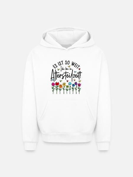 Es ist soweit Ich bin in Altersteilzeit - Blumen - Oversized Heavyweight Unisex Hoodie - Weiß
