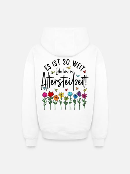 Es ist soweit Ich bin in Altersteilzeit - Blumen - Oversized Heavyweight Unisex Zip Hoodie - Weiß