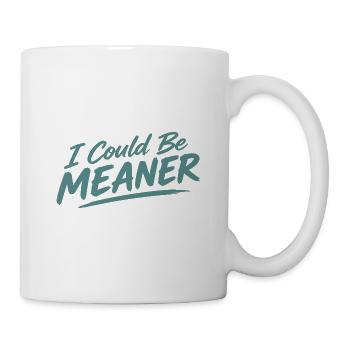 I Could Be Meaner - Tasse - Weiß - Rechts