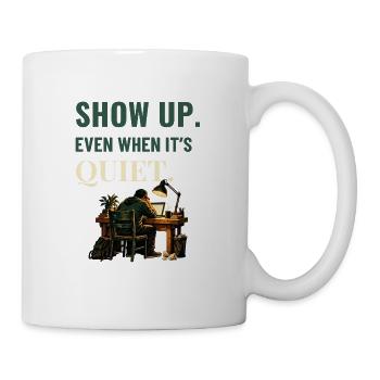 Erscheine, auch wenn es ruhige Motivation ist - Tasse - Weiß - Rechts